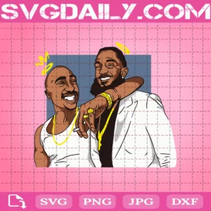 Nipsey Hussle And Tupac Shakur Svg