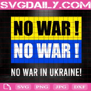 No War ! No War ! No War In Ukraine Svg