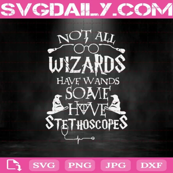 Not All Wizards Have Wands Some Have Stethoscopes Svg