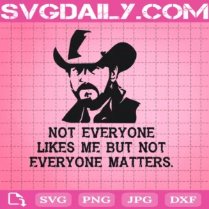 Not Everyone Likes Me But Not Everyone Matters Svg