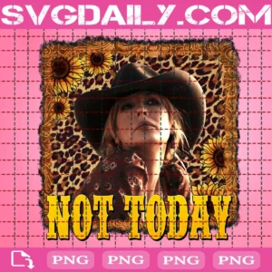 Not Today Beth Dutton Png