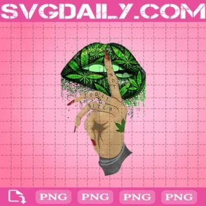 Not Today Bitch Cannabis Green Weed Leaf Lips Png