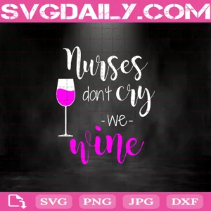 Nurse Don'T Cry We Wine Svg