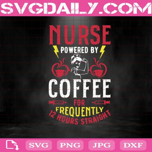 Nurse Powered By Coffee For Frequently 12 Hours Straight Svg
