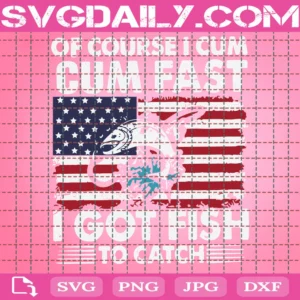 Of Course I Cum Cum Fast I Got Fish To Catch