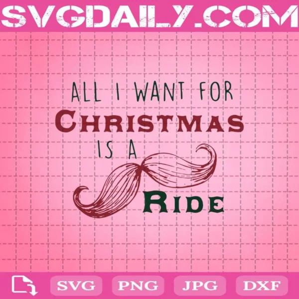 Official All I Want For Christmas Is A Mustache Ride Svg