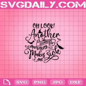 Oh Look Another Glorious Morning Makes Me Sick Svg