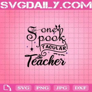 One Spook Tacular Teacher Svg