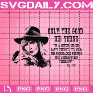 Only The Good Die Young Png