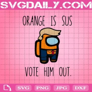 Orange Is Sus Vote Him Out Svg