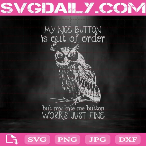 Owl My Nice Button Is Out Of Order But My Bite Me Button Works Just Fine Svg
