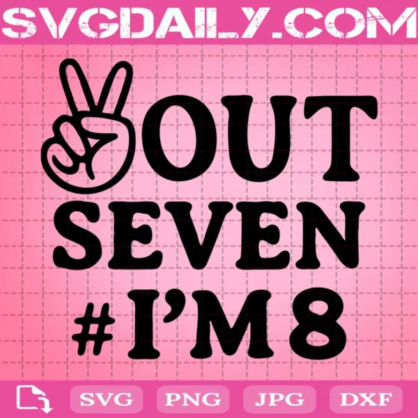 Peace Out Seven I'M 8 Svg