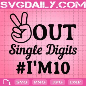 Peace Out Single Digits I'M 10 Svg