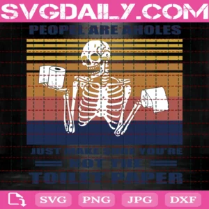 People Are Aholes Just Make Sure You'Re Not The Toilet Paper