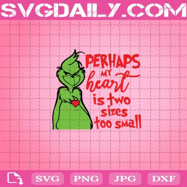 Perhaps My Heart Is Two Sizes Too Small Grinch Svg