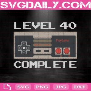 Level 40 Complete 40Th Birthday Svg