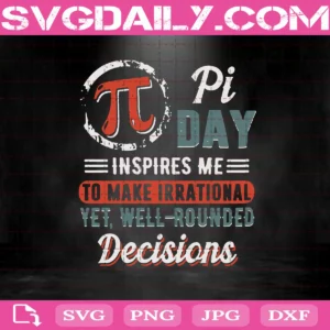 Pi Day Inspires Me To Make Irrational Yet Well Rounded Decisions Svg
