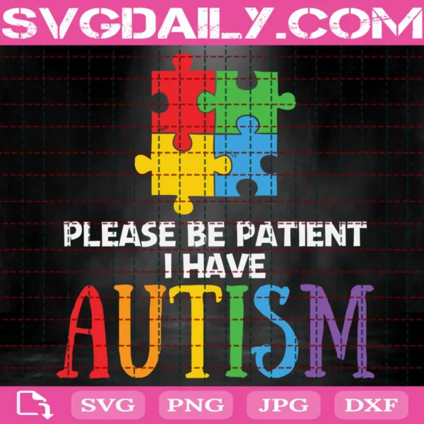 Please Be Patient I Have Autism Svg