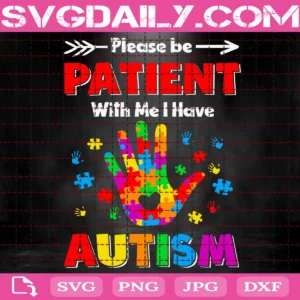 Please Be Patient With Me I Have Autism Svg