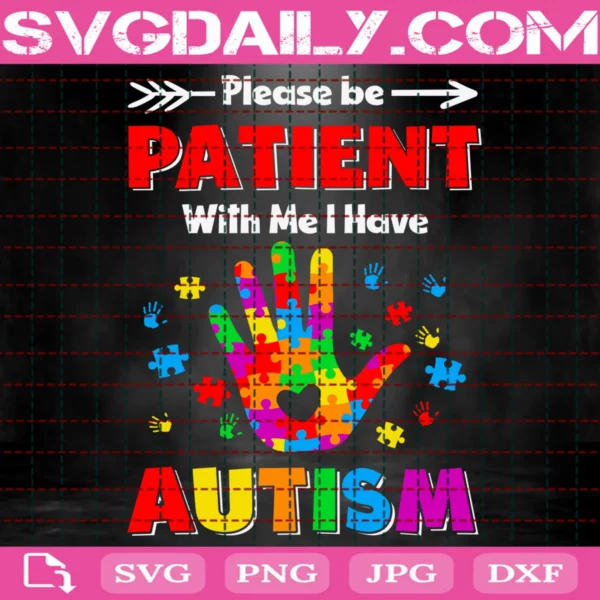Please Be Patient With Me I Have Autism Svg