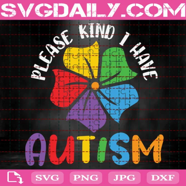 Please Kind I Have Autism Svg