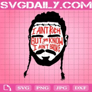 Post Malone I Ain'T Rich But You Know I Ain'T Broke Svg