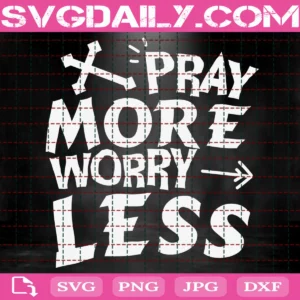 Pray More Worry Less Svg