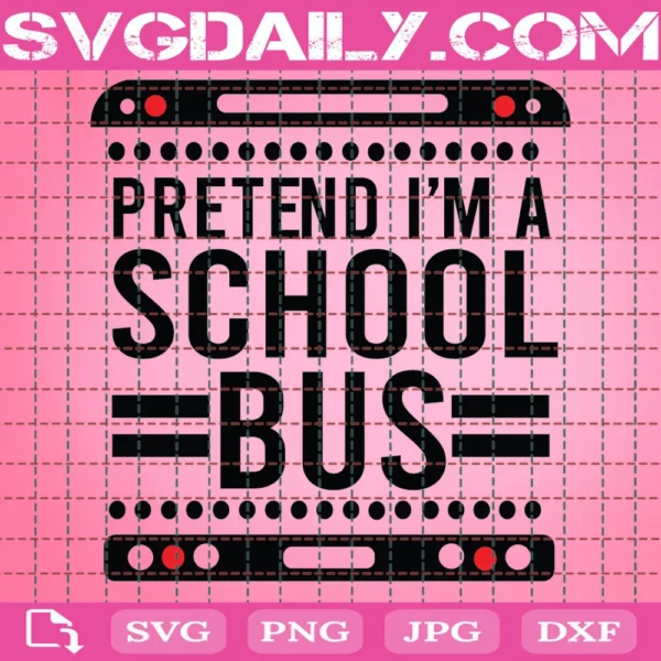 Pretend I Am A School Bus Svg
