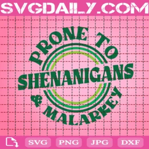 Prone To Shenanigans And Malarkey Svg