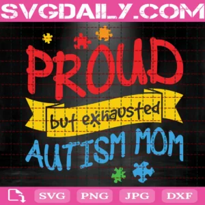 Proud But Exhausted Autism Mom Svg