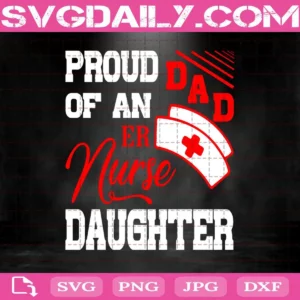 Proud Dad Of An Er Nurse Daughter Svg