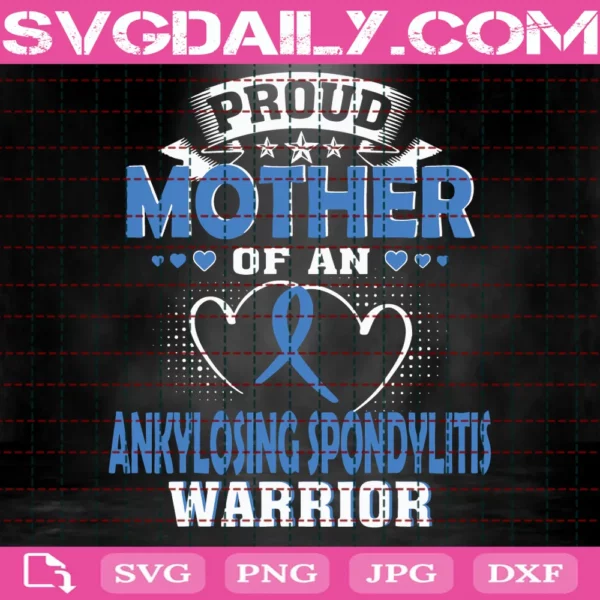 Proud Mother Of An Ankylosing Spondylitis Warrior