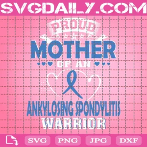 Proud Mother Of An Ankylosing Spondylitis Warrior