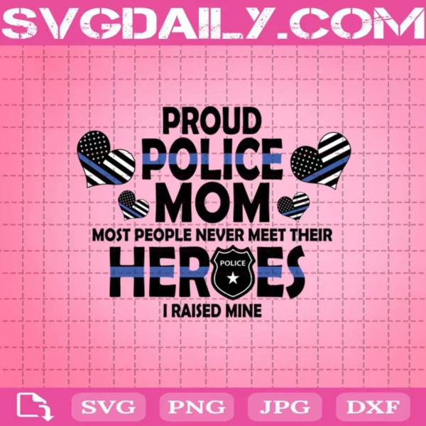 Proud Police Mom Most People Never Meet Their Heroes I Reiseed Mine Svg