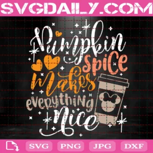 Pumpkin Spice Makes Everything Nice Svg