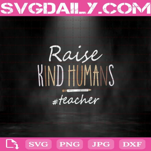 Raise Kind Humans Teacher Pencil Svg