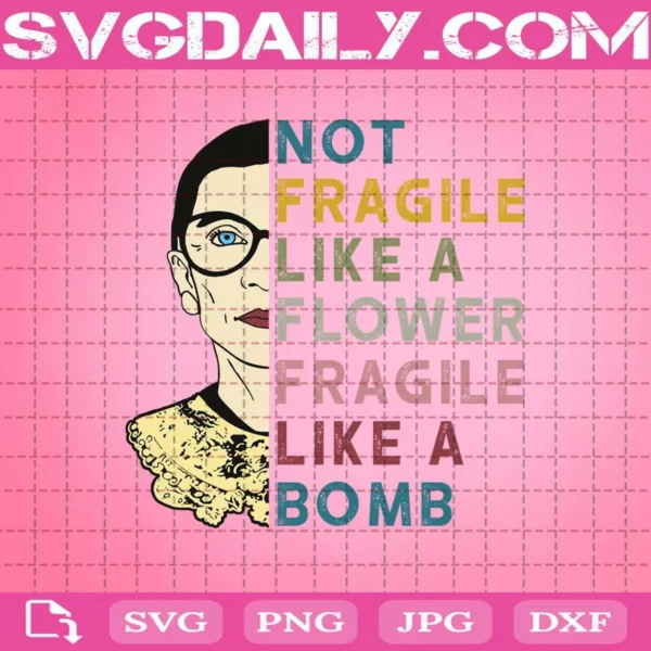 Rbg Ruth Bader Ginsburg Not Fragile Like A Flower Fragile Like A Bomb Svg