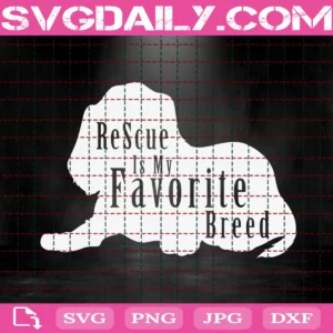 Rescued Is My Favorite Breed Svg