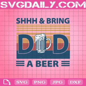 Retro Vintage Shhh & Bring Dad Beer Svg