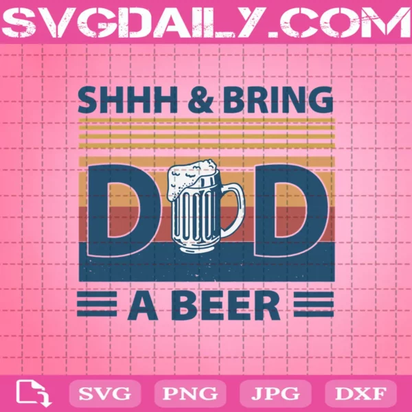 Retro Vintage Shhh & Bring Dad Beer Svg