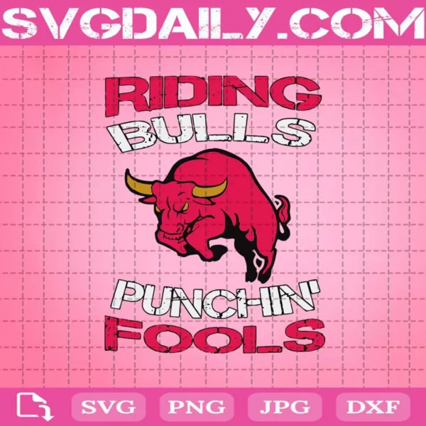 Riding Bulls Punchin’ Fools Svg