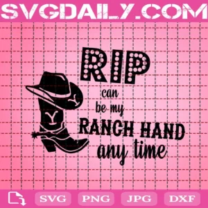 Rip Can Be My Ranch Hand Any Time Svg