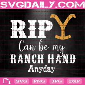 Rip Can Be My Ranch Hand Anyday Svg