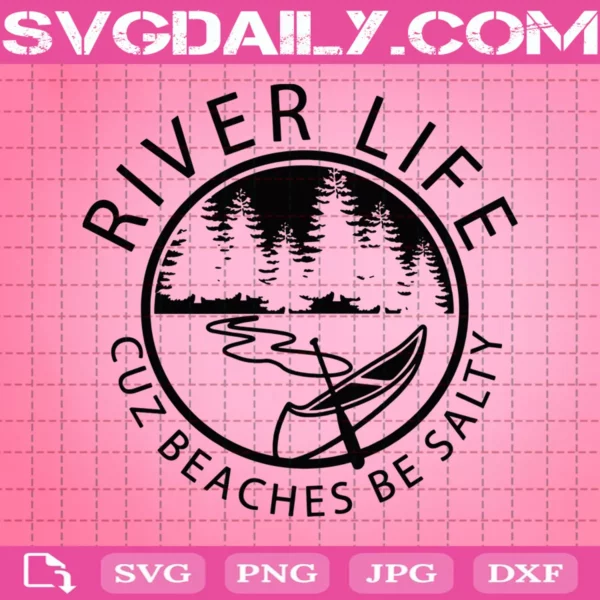 River Life Cuz Beaches Be Salty Svg