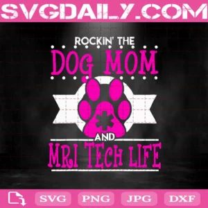 Rockin' The Dog Mom And Mri Tech Life Svg
