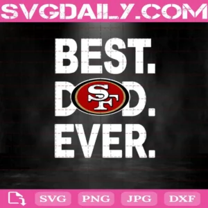 San Francisco 49Ers Best Dad Ever Svg