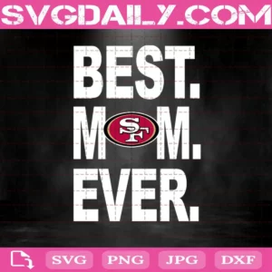 San Francisco 49Ers Best Mom Ever Svg