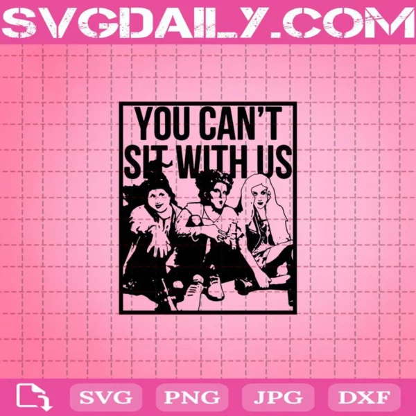 Sanderson Sisters You Can'T Sit With Us Svg