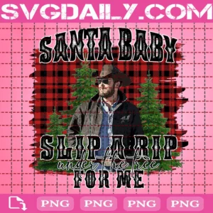 Santa Baby Slip A Rip Under The Tree For Me Png