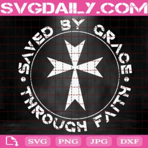 Saved By Grace Through Faith Svg